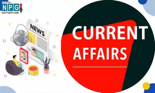 Weekly Current Affairs in Hindi : इस सप्ताह की प्रमुख राष्ट्रीय-अंतरराष्ट्रीय घटनाएं...