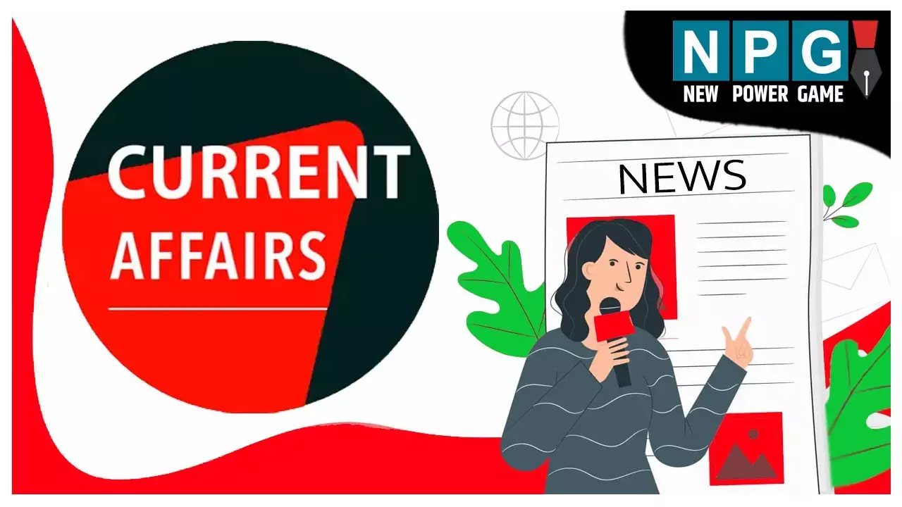 Weekly Current Affairs in Hindi : इस सप्ताह की प्रमुख राष्ट्रीय-अंतरराष्ट्रीय घटनाएं...