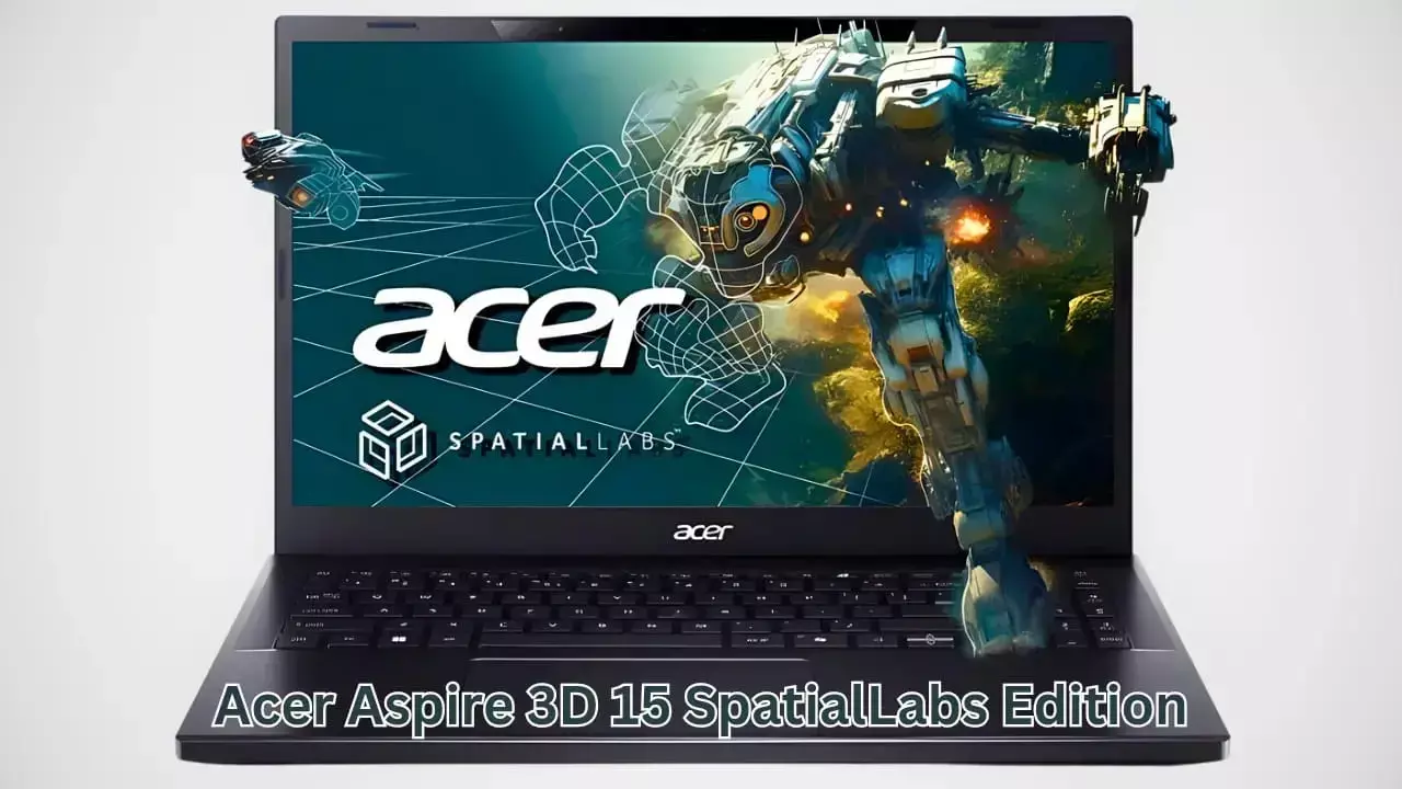 Acer ने भारत में लॉन्च किया नया Aspire 3D 15 SpatialLabs Edition लैपटॉप: जानें कीमत और खास बातें...