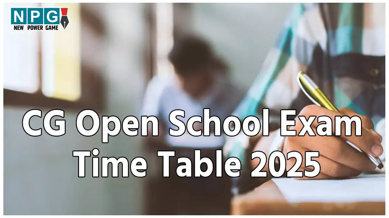 CG Open School  Exam Time Table 2025: सीजी स्टेट ओपन स्कूल एग्जाम का टाइम टेबल जारी, इस दिन से शुरू होगी परीक्षाएं