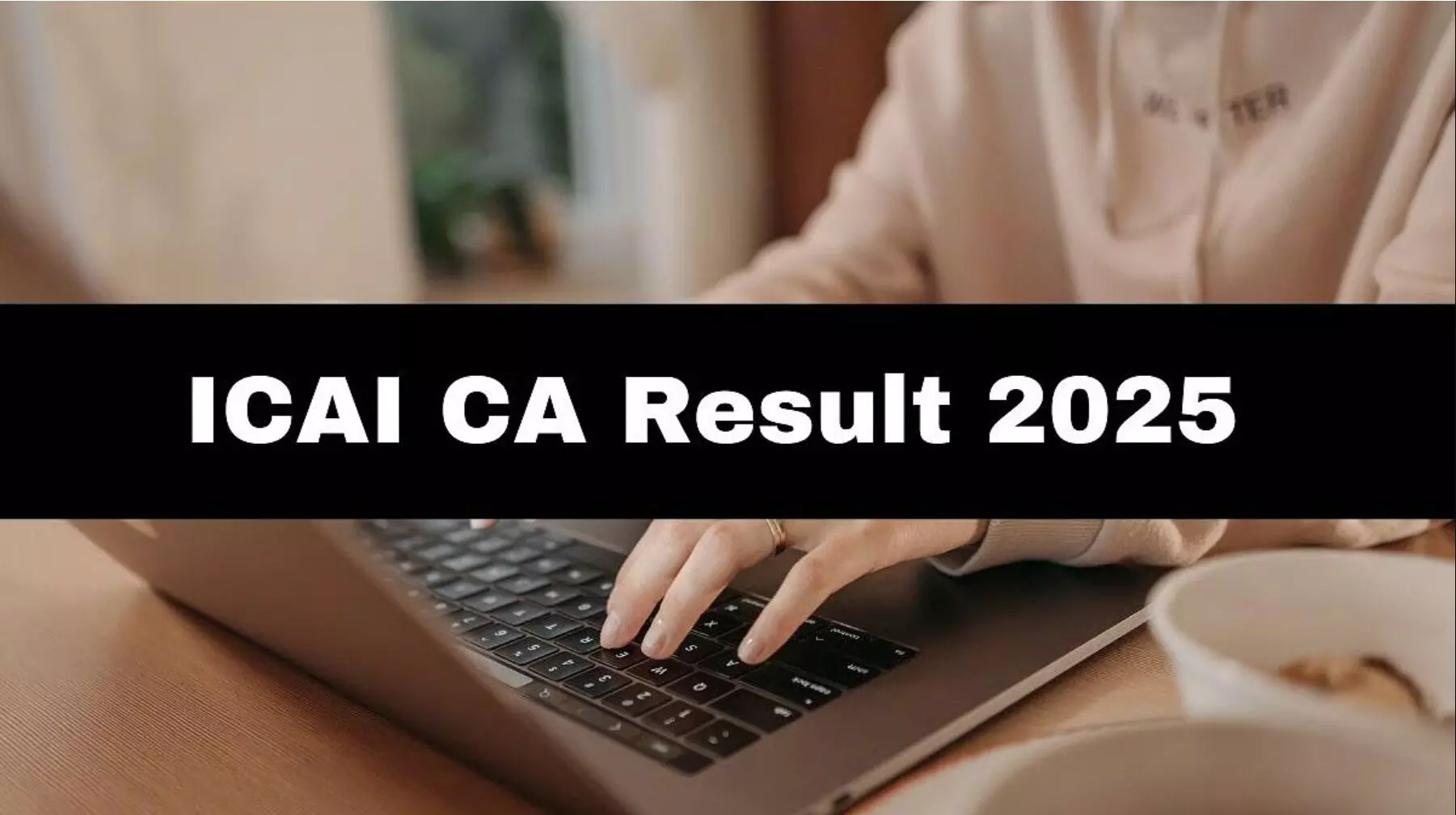 CAI CA January 2025 Results: ICAI CA जनवरी 2025 रिजल्ट, परिणाम जारी, जानिए कैसे चेक करें अपना रिजल्ट? CAI CA January 2025 Results: ICAI CA जनवरी 2025 रिजल्ट, परिणाम जारी, जानिए कैसे चेक करें अपना रिजल्ट?