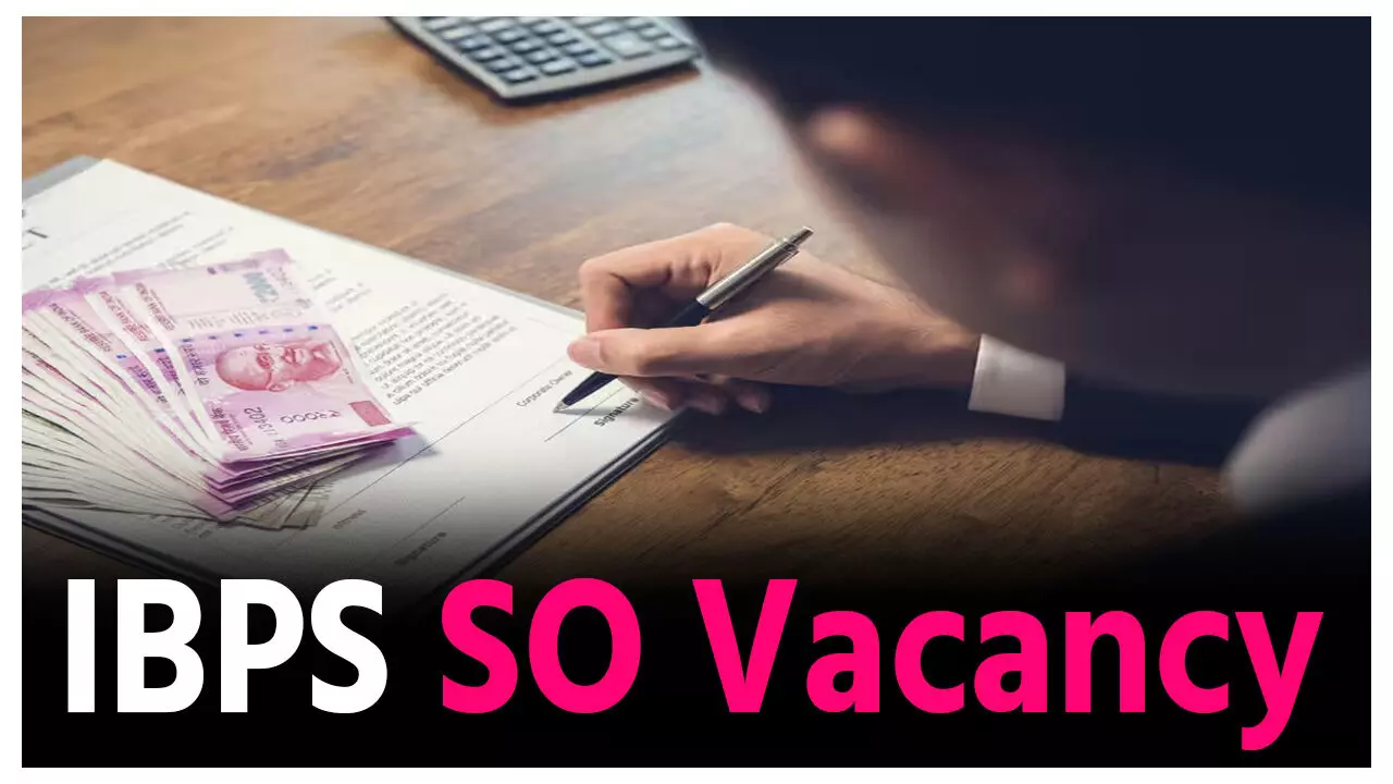 IBPS SO Vacancy 2025: IBPS ने स्पेशलिस्ट ऑफिसर के पदों पर निकाली भर्ती,