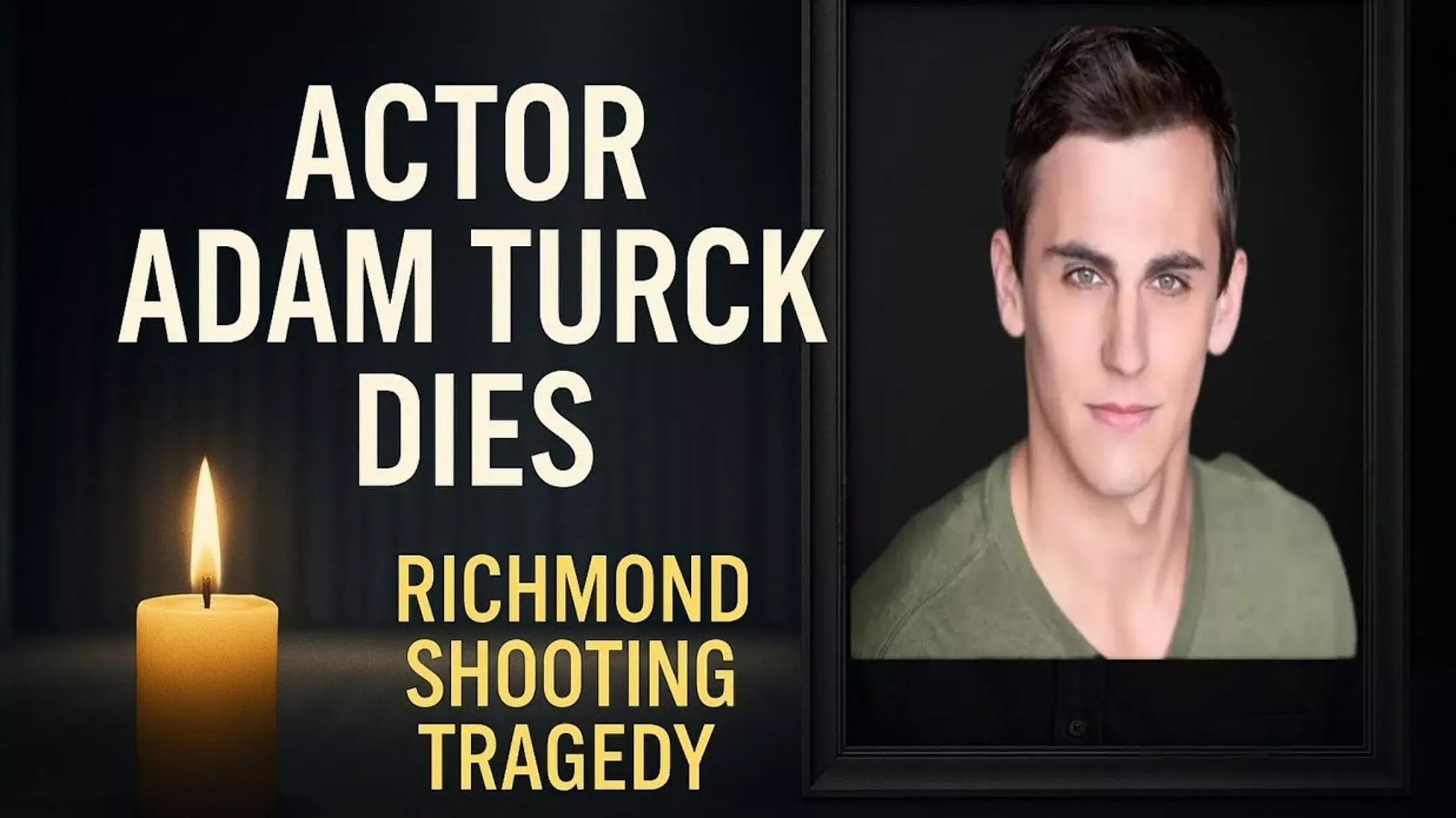 Who was Adam Turck? घरेलू हिंसा पीड़िता की मदद करना पड़ा भारी! रिचमंड के मशहूर एक्टर Adam Turck को बीच सड़क पर मारी गोली